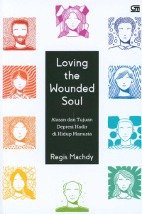 Image of Loving the wounded soul = alasan dan tujuan depresi hadir di hidup manusia