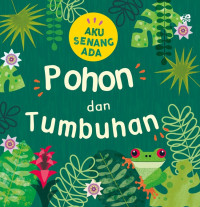 Image of Aku senang ada : pohon dan tumbuhan