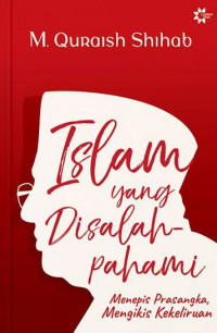 Image of Islam yang disalahpahami : menepis prasangka mengikis kekeliruan
